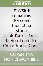 # Arte e immagine. Percorsi facilitati di storia dell'arte. Per la Scuola media. Con e-book. Con espansione online libro