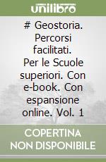# Geostoria. Percorsi facilitati. Per le Scuole superiori. Con e-book. Con espansione online. Vol. 1 libro