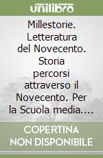 Millestorie. Letteratura del Novecento. Storia percorsi attraverso il Novecento. Per la Scuola media. Con e-book. Con espansione online libro