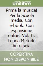 Prima la musica! Per la Scuola media. Con e-book. Con espansione online. Vol. B: Teoria Metodo Antologia libro