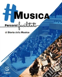 #Musica. Percorsi facilitati di storia della musica. Per la Scuola media. Con e-book. Con espansione online libro