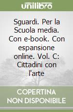 Sguardi. Per la Scuola media. Con e-book. Con espansione online. Vol. C: Cittadini con l'arte libro