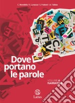 Dove portano le parole.Con Quaderno di scrittura. Per le Scuole superiori. Con e-book. Con espansione online. Vol. A-C: Narrativa-Epica libro