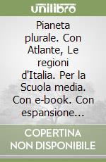 Pianeta plurale. Con Atlante, Le regioni d'Italia. Per la Scuola media. Con e-book. Con espansione online. Vol. 1: Europa e Italia libro