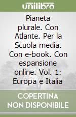 Pianeta plurale. Con Atlante. Per la Scuola media. Con e-book. Con espansione online. Vol. 1: Europa e Italia libro