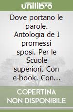 Dove portano le parole. Antologia de I promessi sposi. Per le Scuole superiori. Con e-book. Con espansione online. Vol. B: Poesia. Teatro libro