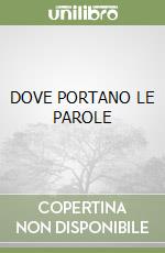 DOVE PORTANO LE PAROLE libro