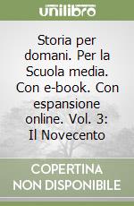 Storia per domani. Per la Scuola media. Con e-book. Con espansione online. Vol. 3: Il Novecento libro