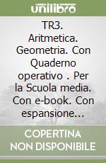 TR3. Aritmetica. Geometria. Con Quaderno operativo . Per la Scuola media. Con e-book. Con espansione online. Vol. A libro