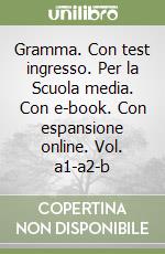 Gramma. Con test ingresso. Per la Scuola media. Con e-book. Con espansione online. Vol. a1-a2-b