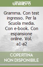 Gramma. Con test ingresso. Per la Scuola media. Con e-book. Con espansione online. Vol. a1-a2