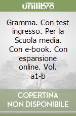 Gramma. Con test ingresso. Per la Scuola media. Con e-book. Con espansione online. Vol. a1-b