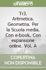 Tr3. Aritmetica. Geometria. Per la Scuola media. Con e-book. Con espansione online. Vol. A libro
