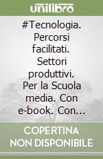 #Tecnologia. Percorsi facilitati. Settori produttivi. Per la Scuola media. Con e-book. Con espansione online libro