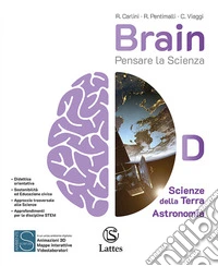 Brain. Pensare la scienza. Per la Scuola media. Ediz. per la scuola. Vol. D: Scienze della Terra - Astronomia