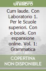 Cum laude. Con Laboratorio 1. Per le Scuole superiori. Con e-book. Con espansione online. Vol. 1: Grammatica libro