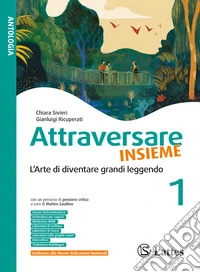 Attraversare insieme. L'arte di diventare grandi leggendo. Per la Scuola media. Ediz. per la scuola. Vol. 1 libro