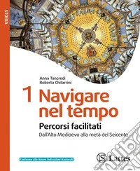 Navigare nel tempo. Percorsi facilitati. Per la Scuola media. Ediz. per la scuola. Vol. 1: Dall'Alto Medioevo alla metà del Seicento