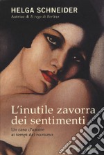 L'inutile zavorra dei sentimenti. Un caso d'amore ai tempi del nazismo libro