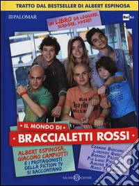Il mondo di braccialetti rossi. Albert Espinosa, Giacomo Campiotti e i protagonisti della fiction tv si raccontano libro