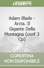 Adam Blade - Arcta. Il Gigante Della Montagna (conf 3 Cp) libro