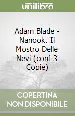 Adam Blade - Nanook. Il Mostro Delle Nevi (conf 3 Copie) libro