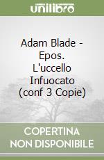 Adam Blade - Epos. L'uccello Infuocato (conf 3 Copie) libro