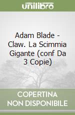 Adam Blade - Claw. La Scimmia Gigante (conf Da 3 Copie) libro