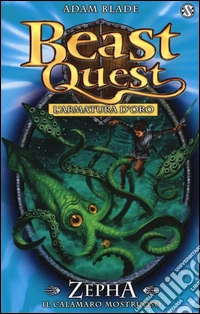 Zepha. Il calamaro mostruoso. L'armatura d'oro. Beast Quest. Vol. 7 libro