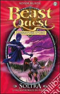 Soltra. L'incantatrice di pietre. Beast Quest. Vol. 9 libro