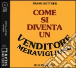 Come si diventa un venditore meraviglioso. Audiolibro. CD Audio formato MP3. Ediz. integrale libro