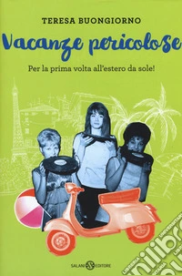 Vacanze pericolose. Per la prima volta all'estero da sole! libro