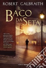 Il baco da seta. Un'indagine di Cormoran Strike libro