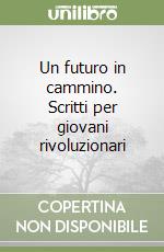 Un futuro in cammino. Scritti per giovani rivoluzionari libro