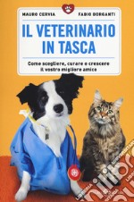 Il veterinario in tasca. Come scegliere, curare e crescere il vostro migliore amico