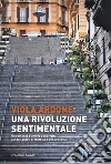 Una rivoluzione sentimentale libro di Ardone Viola