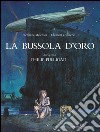 La bussola d'oro. Queste oscure materie. Dall'opera di Philip Pullman libro