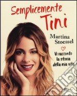 Semplicemente Tini. Vi racconto la storia della mia vita libro