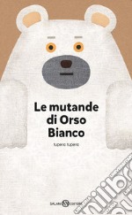 Le mutande di Orso Bianco. Ediz. a colori