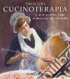 Cucinoterapia. Curare, accudire, amare se stessi e gli altri con il cibo libro