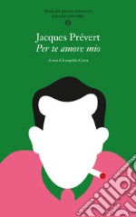 Per te amore mio. Poesie per giovani innamorati. Testo francese a fronte libro