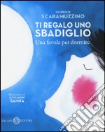 Ti regalo uno sbadiglio. Una favola per dormire. Ediz. illustrata libro