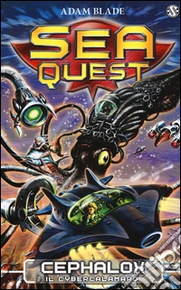 Cephalox. Il cybercalamaro. Sea Quest libro