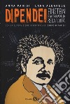 Dipende! Einstein e la teoria della relatività libro