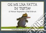 Chi me l'ha fatta in testa? Piccoli libri perfetti. Ediz. a colori libro