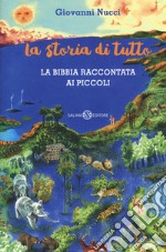 La storia di tutto. La Bibbia raccontata ai piccoli libro