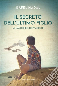 Il segreto dell'ultimo figlio. La maledizione dei Palmisano libro