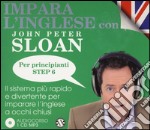 Impara l'inglese con John Peter Sloan. Per principianti. Step 6. Audiolibro. 2 CD Audio libro