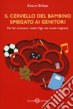 Il cervello del bambino spiegato ai genitori. Per far crescere i nostri figli nel modo migliore libro