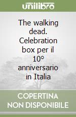 The walking dead. Celebration box per il 10° anniversario in Italia libro